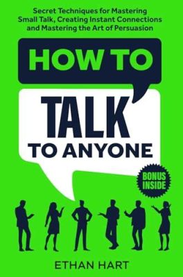 books on how to talk to anyone: Mastering the art of persuasion through words and actions.