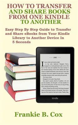 how to transfer books from one kindle to another - exploring the best methods for transferring your library