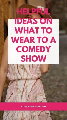 What to Wear to a Comedy Show: Attire and its Impact on the Comedic Experience